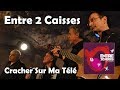 Cracher Sur Ma Télé - Entre 2 Caisses (HQ)