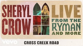 Sheryl Crow - Cross Creek Road (Live From the Ryman / 2019 / Audio)