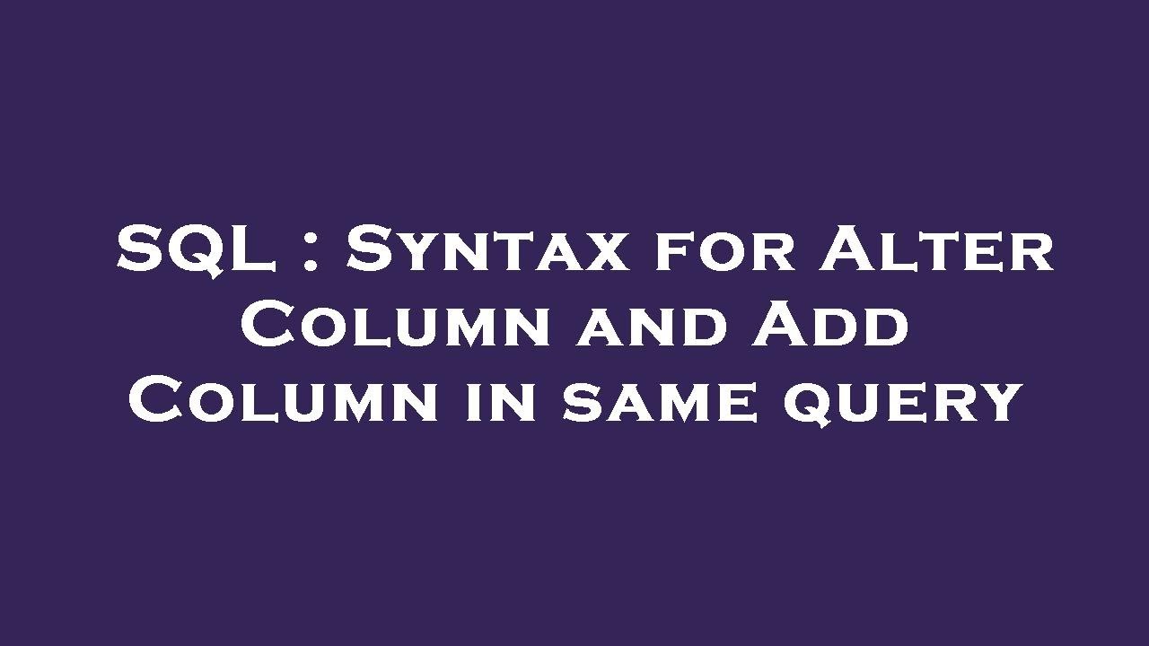 SQL : Syntax for Alter Column and Add Column in same query - YouTube
