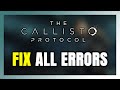 How to FIX The Callisto Protocol All Errors