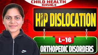 Hip Dislocation ||L-16 || orthopedic Disorder || Child Health Nursing || Bsc nursing ||GNM