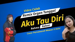 Video Colab Cover Aku Tau Diri (Rahma Rahmi) - Purnawandi Wawan X Delsi