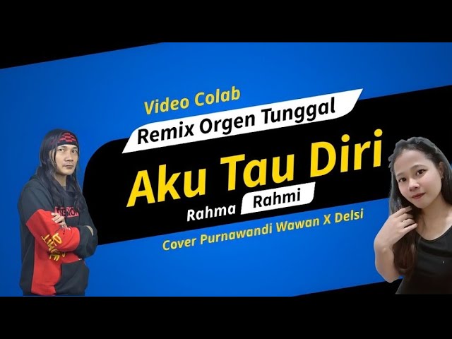 Video Colab Cover Aku Tau Diri (Rahma Rahmi) - Purnawandi Wawan X Delsi class=