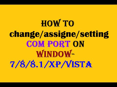 Com Port Settings Change/Assign On Window 7/8/8.1/xp/vista