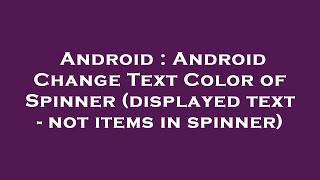 Android : Android Change Text Color of Spinner (displayed text - not items in spinner)