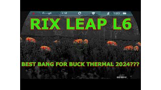 RIX LEAP L6 BEST BANG FOR YOUR BUCK THERMAL 2024?