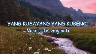 Iis Sugiarti - Yang kusayang yang kubenci