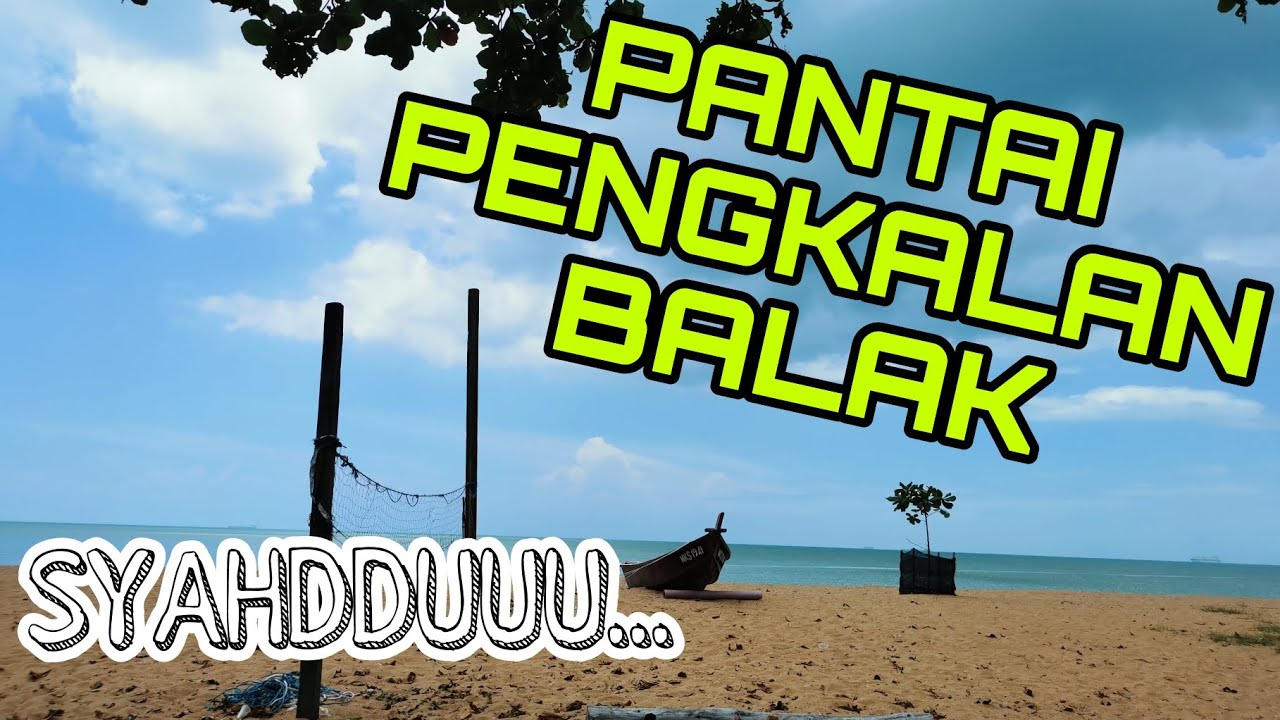 PENGKALAN BALAK Tempat Menarik Melaka - Tenang Ribut Jiwa