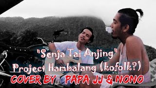Senja Tai Anj*ng - Project Hambalang (kofolk?) (cover by : Papa JJ \u0026 Nono) official video cover