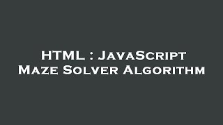 HTML : JavaScript Maze Solver Algorithm
