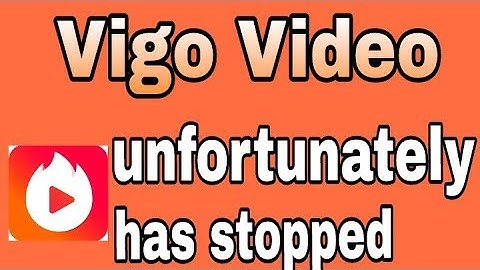 How To Fix Unfortunately Vigo Video - Formerly Hypstar Has Stopped