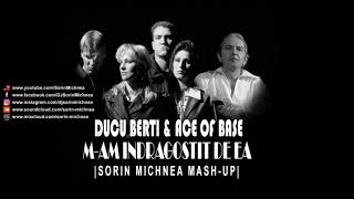Ducu Berti Ace Of Base- M-Am Indragostit De Ea Sorin Michnea Mash Up