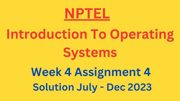 NPTEL Introduction to Operating System Week 4 Assignment 4 Solution July-Dec 2023