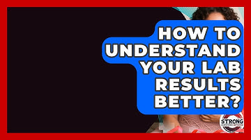 How To Understand Your Lab Results Better? - Strong Survivors Network