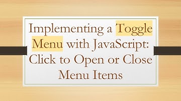 Implementing a Toggle Menu with JavaScript: Click to Open or Close Menu Items