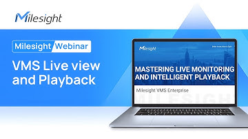 Milesight Webinar - VMS Live view and Playback