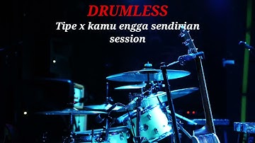 TIPE X KAMU NGGA SENDIRIAN | SESSION - DRUMLESS 