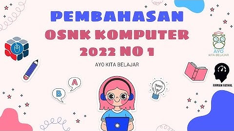 PEMBAHASAN SOAL OSNK KOMPUTER INFORMATIKA 2022 NO 1