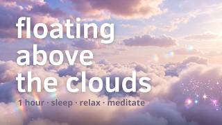 Floating Above the Clouds · 1 Hour Celestial Ambient Music · Relaxation & Sleep