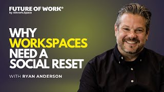 Why Workspaces Need a Social Reset with Ryan Anderson