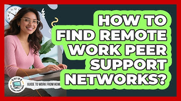 How To Find Remote Work Peer Support Networks?