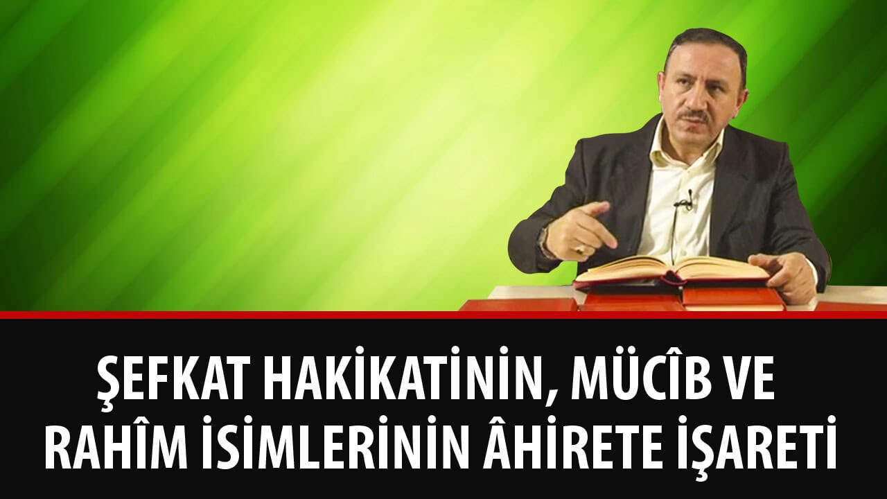 Osman BOSTAN - Şefkat hakikatinin, Mücîb ve Rahîm isimlerinin âhirete işareti