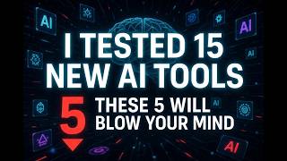 I Tested 15 New AI Tools in 2026 – These 5 Will Blow Your Mind