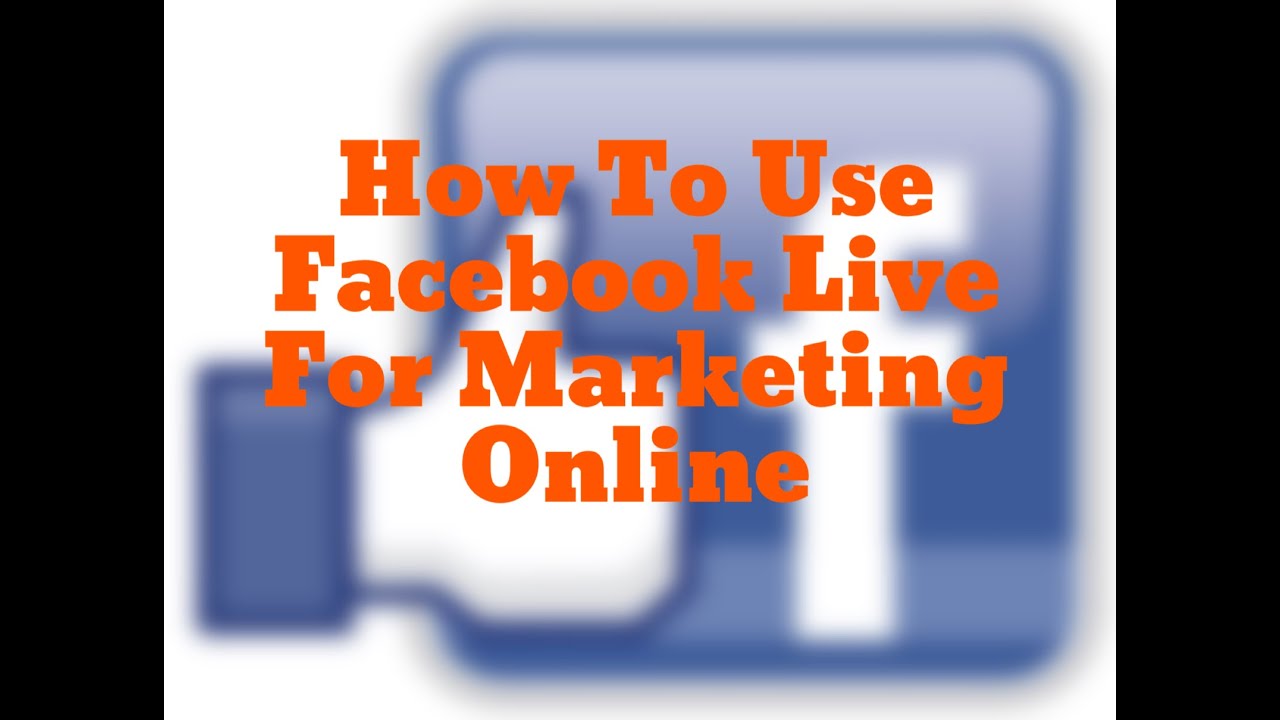 How To Use Facebook Live For Marketing Online