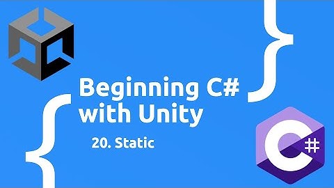 Static  - Beginning C# with Unity (2025 Edition)