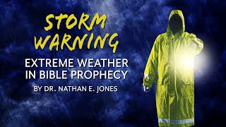 EXTREME WEATHER in Bible PROPHECY | Speaker: Dr. Nathan Jones