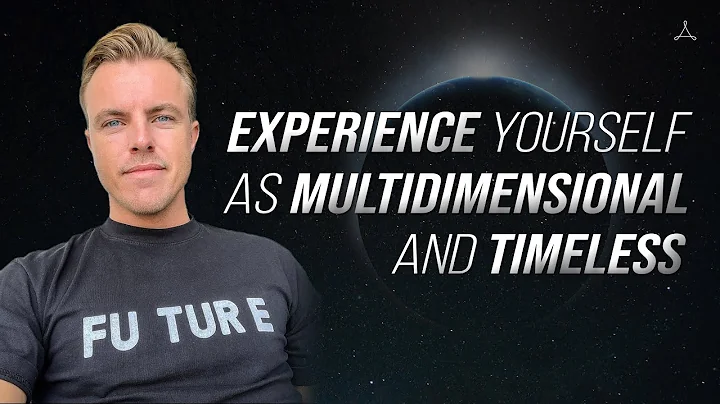 Experience Yourself as Multidimensional and Timele...