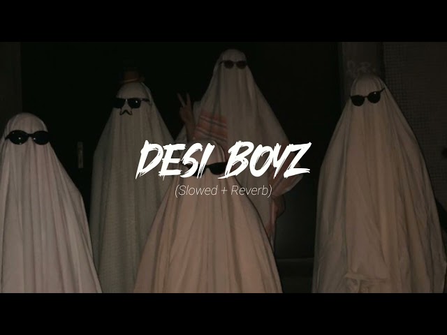 Desi Boyz | slowed + reverb | 🔥 class=