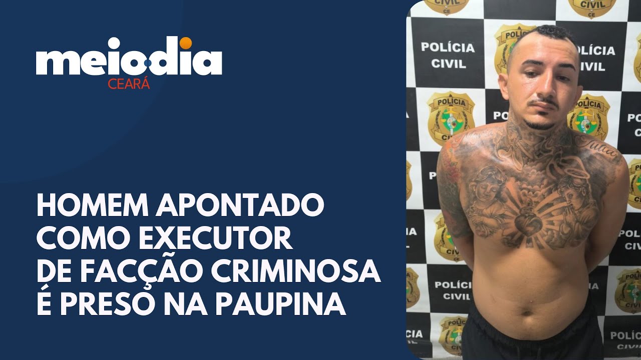 Homem apontado como executor de facção criminosa é preso na Paupina | Meio-dia Ceará