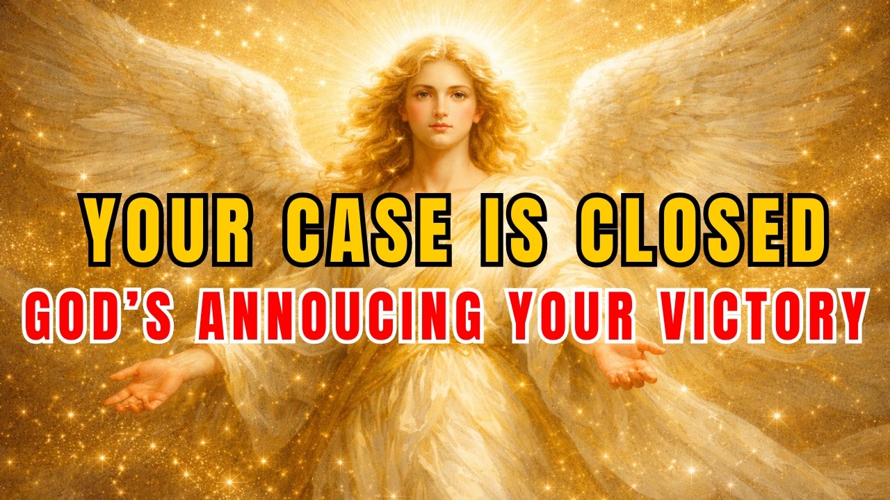 CHOSEN ONE: GOD CLOSED YOUR CASE - AND VICTORY WAS THE VERDICT!