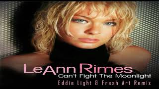 LeAnn Rimes // Can't Fight The Moonlight (Eddie Light & Fresh Art Mix)