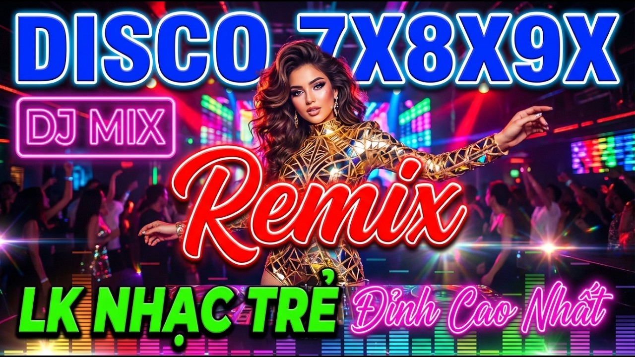 THẬP NIÊN 70 80 90🔥NHẠC DISCO SÔI ĐỘNG HAY NHẤT HIỆN NAY✔️NHẠC TRẺ DISCO 7X8X9X REMIX 2026
