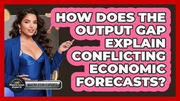 How Does The Output Gap Explain Conflicting Economic Forecasts? - Macroecon Experts