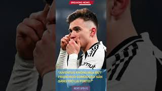 Juventus không mua đứt Francisco Conceição: Sẵn sàng trở lại Porto? #BóngĐáThếGiới #tintucbongda