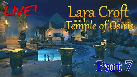 Lara Croft and the Temple of Osiris ~ 4 Player co-op (part7) [LIVE]