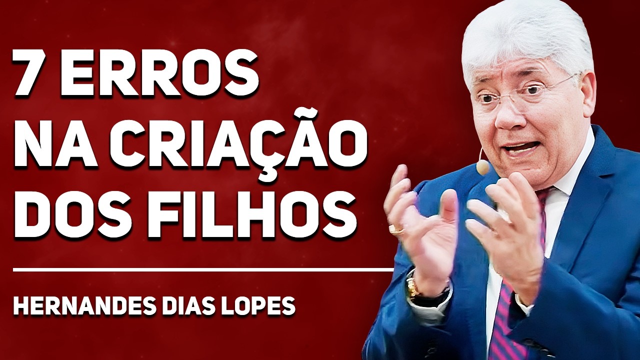 PARE DE CRIAR FILHOS FRACOS | Hernandes Dias Lopes