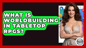 What Is Worldbuilding In Tabletop RPGs? - Trend Unwrapper