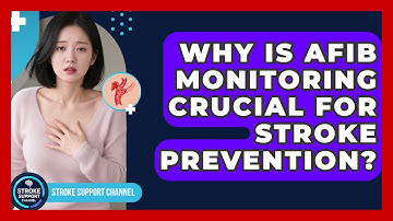 Why Is AFib Monitoring Crucial For Stroke Prevention? - Stroke Support Channel