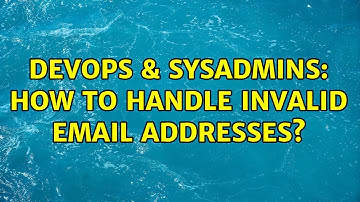 DevOps & SysAdmins: How to handle invalid email addresses? (6 Solutions!!)