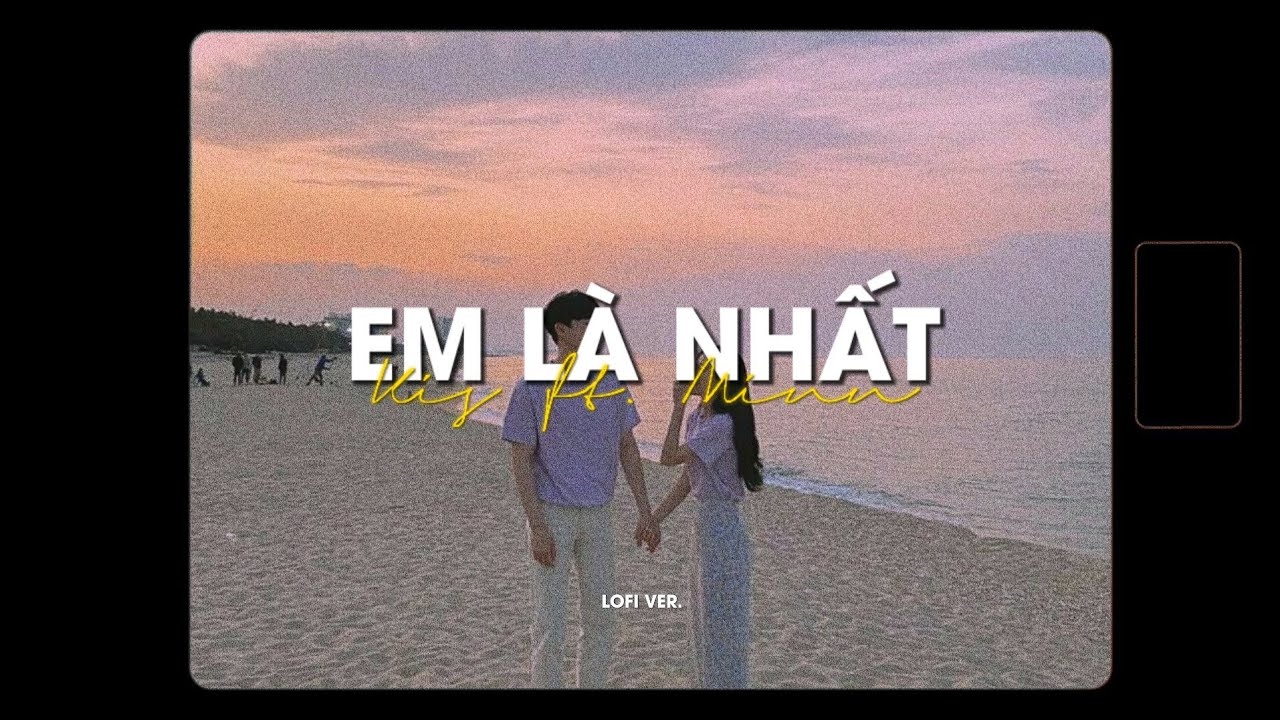 Em Là Nhất - Kis x Hoàng Kaylee x Yahy x Minn「Lofi... - youtube