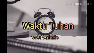 Waktu Tuhan - Valerie (Lirik) Waktu Tuhan. voc : Valerie (video & lirik lagu)