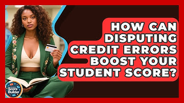 How Can Disputing Credit Errors Boost Your Student Score? - Student Score Builder