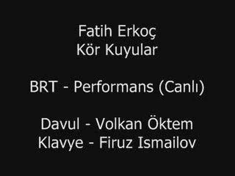 Fatih Erkoç - Kör Kuyular  (BRT - Performans)