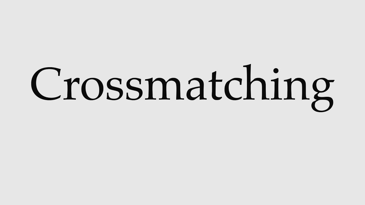 How to Pronounce Crossmatching