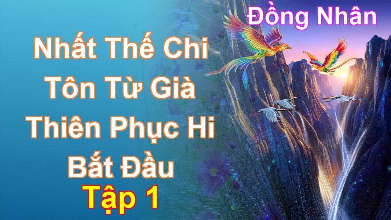 Nhất Thế Chi Tôn Từ Già Thiên Phục Hi Bắt Đầu Tập 1: Chương 1 Tới 80 - Đồng Nhân
