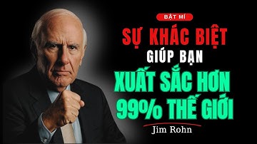 Jim Rohn: BÍ QUYẾT NÀO ĐỂ BẠN XUẤT SẮC HƠN 99% THẾ GIỚI?